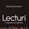 „Lecturi, o perspectivă subiectivă”, un nou volum de Menuț Maximinian