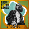 Radu-Ștefan Bănică își sărbătorește ziua de naștere cu o lansare surpriză: „Vagabondul”