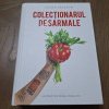 O culegere de texte despre gastronomie: Despre Colectionarul de sarmale de Cosmin Dragomir, un volum destinat oricarui om interesat de fenomenul culinar