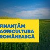 Finanţăm agricultura românească