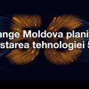 Orange Moldova planifică testarea tehnologiei 5G