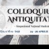 Iași: Simpozionul Național Studențesc „Colloquium Antiquitatis” a ajuns la cea de-a VI-a ediție