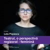 Regizoarea Leta Popescu, despre „perspectiva regizoral-feminină, în teatru”