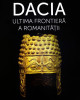 Dacia - Ultima frontiera a romanitatii, catalog de expozitie al Muzeului National de Istorie a Romaniei