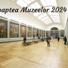 Noaptea Muzeelor 2024. Ce muzee poți vizita gratuit sâmbătă, 18 mai