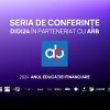 Digi24, în parteneriat cu Asociația Română a Băncilor, organizează șase conferințe-dezbateri dedicate educației financiare