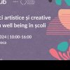 Atelier de „Practici artistice și creative pentru well-being în școli”
