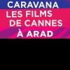 Caravana „Les films des Cannes à Arad“, ediția de primăvară și Ziua Filmului Românesc, la Cinematograful „Arta“