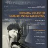 Micro – expozitie la Muzeul National de Istorie a Romaniei, formata din documente, fotografii, tablouri si partituri muzicale ale pianistei Carmen Petra-Basacopol